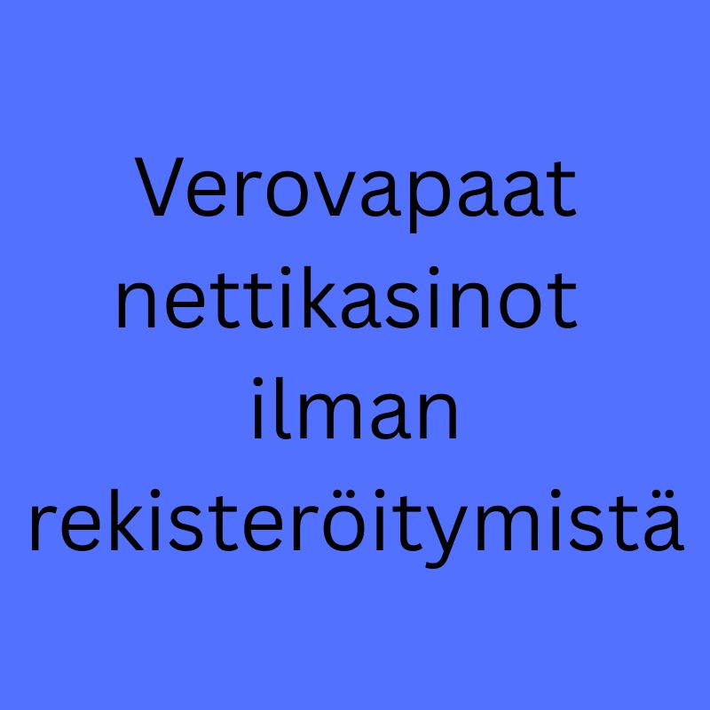 verovapaat nettikasinot ilman rekisteröitymistä